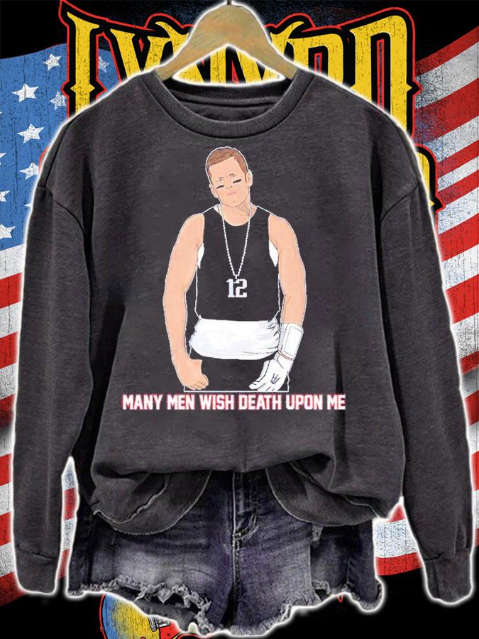 Tom Brady many men wish death upon me shirt t-shirt