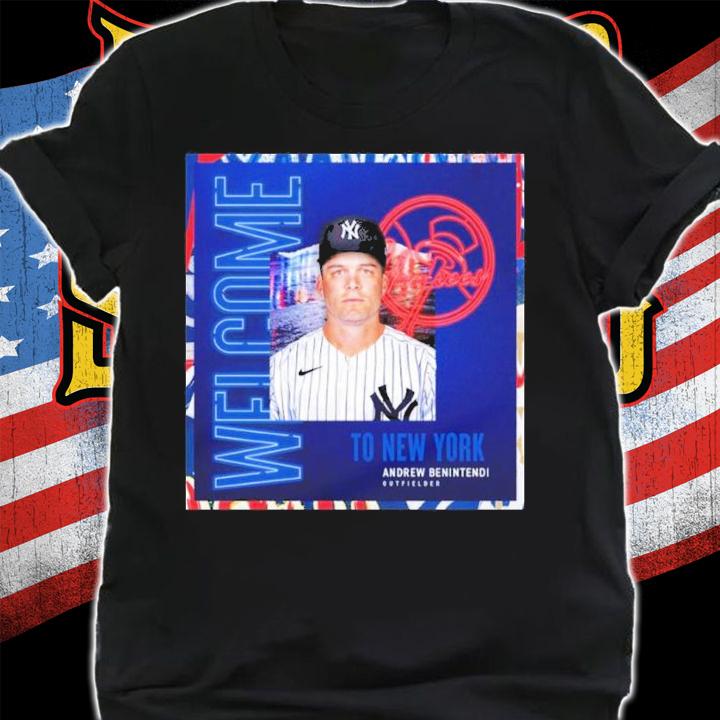 Welcome To New York Yankees Andrew Benintendi Outfielder Shirt t-shirt shirt