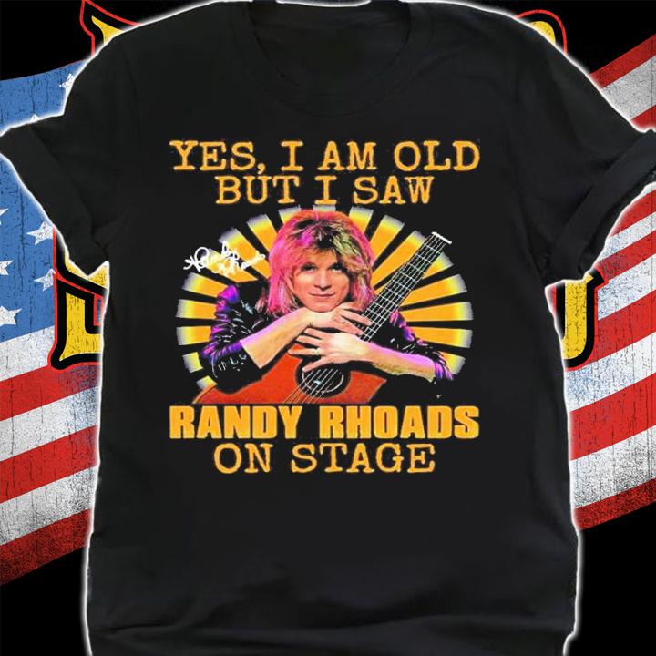 Yes I Am Old But I Saw Randy Rhoads On Stage Signature T-Shirt t-shirt