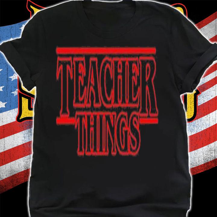 Teacher Things shirt, hoodie, sweater and tank top t-shirt