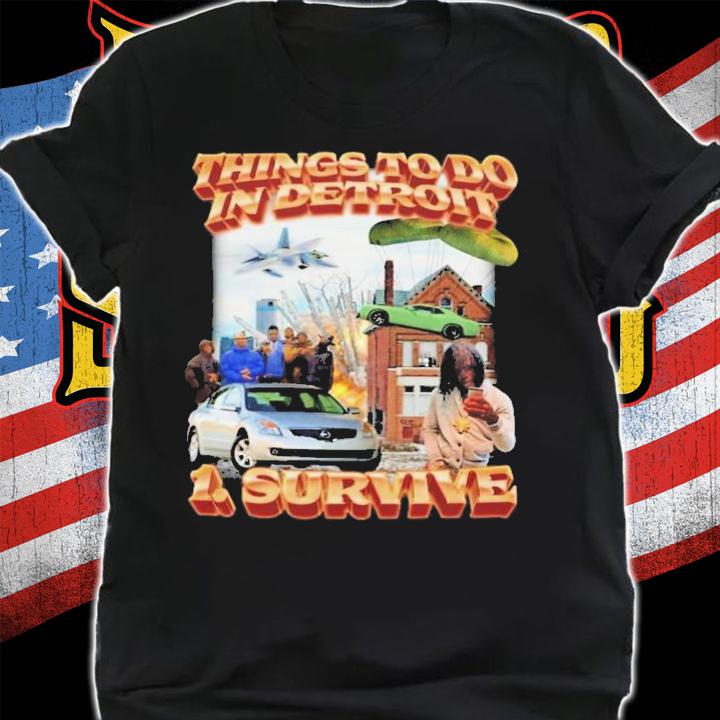 Things To Do In Detroit 1 Survive T-Shirt t-shirt shirt