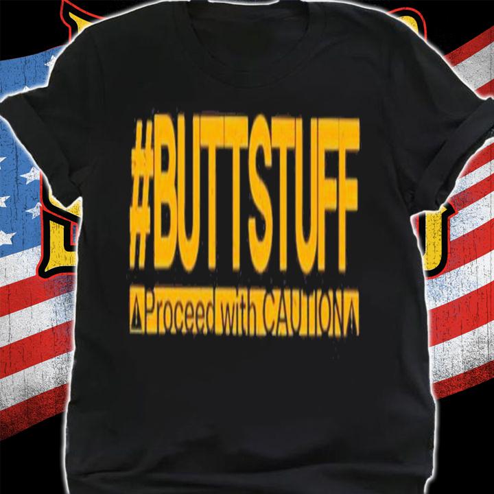 Tony Deppen Wearing Buttstuff Proceed With Caution T-Shirt t-shirt