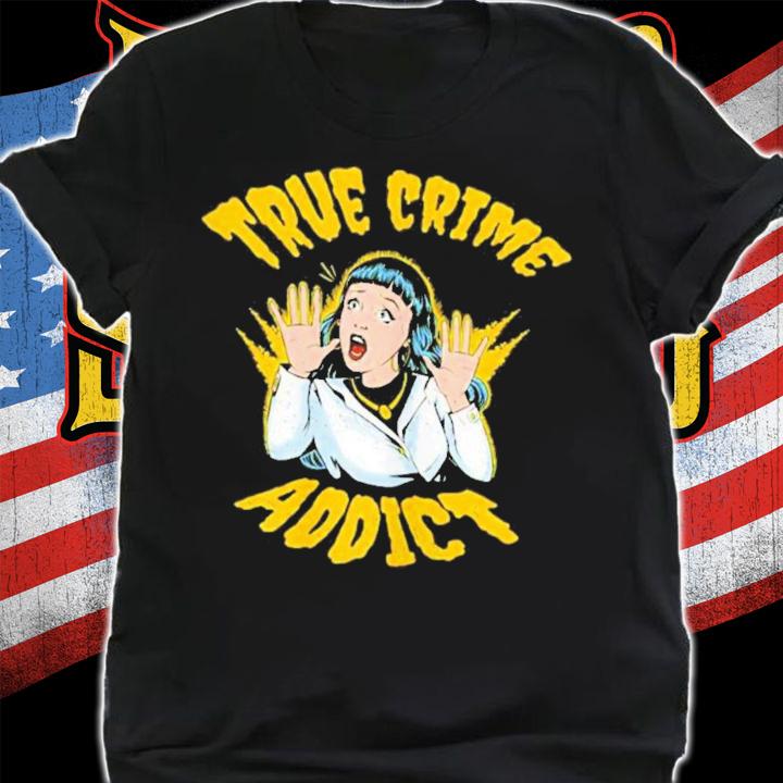 True Crime Addict T-Shirt t-shirt