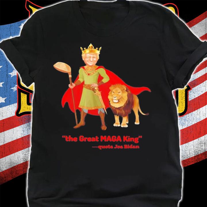 Trump Is The Great MAGA King T-Shirt t-shirt shirt