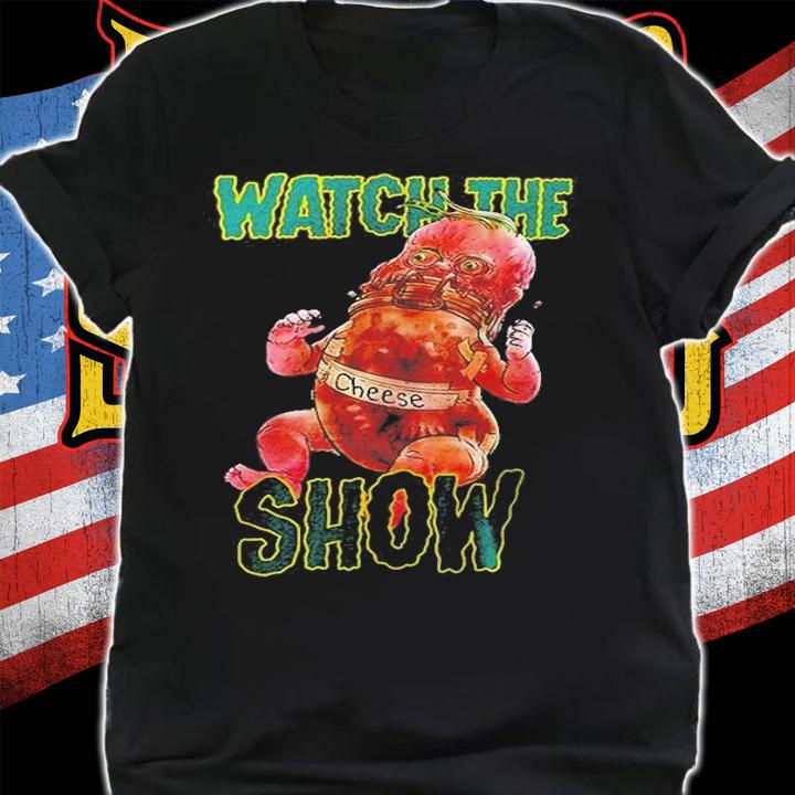 Watch The Show Cheese T-Shirt t-shirt