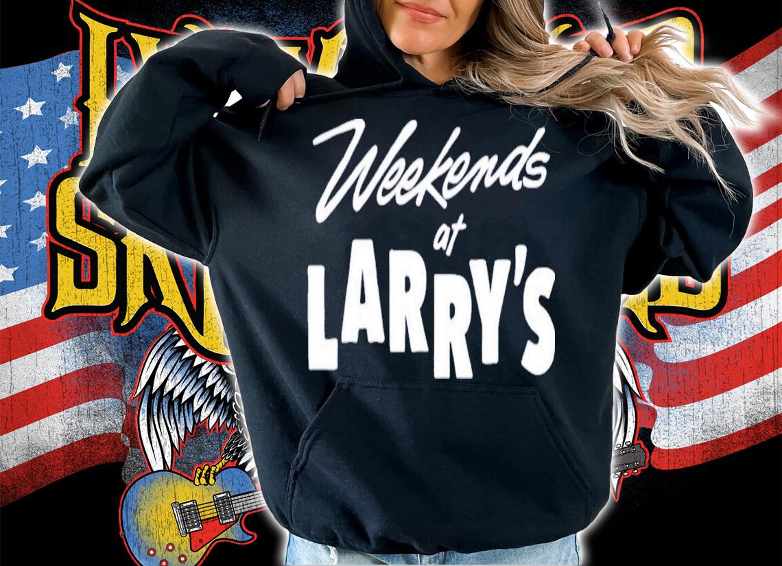 Weekends at Larry's T-shirt t-shirt