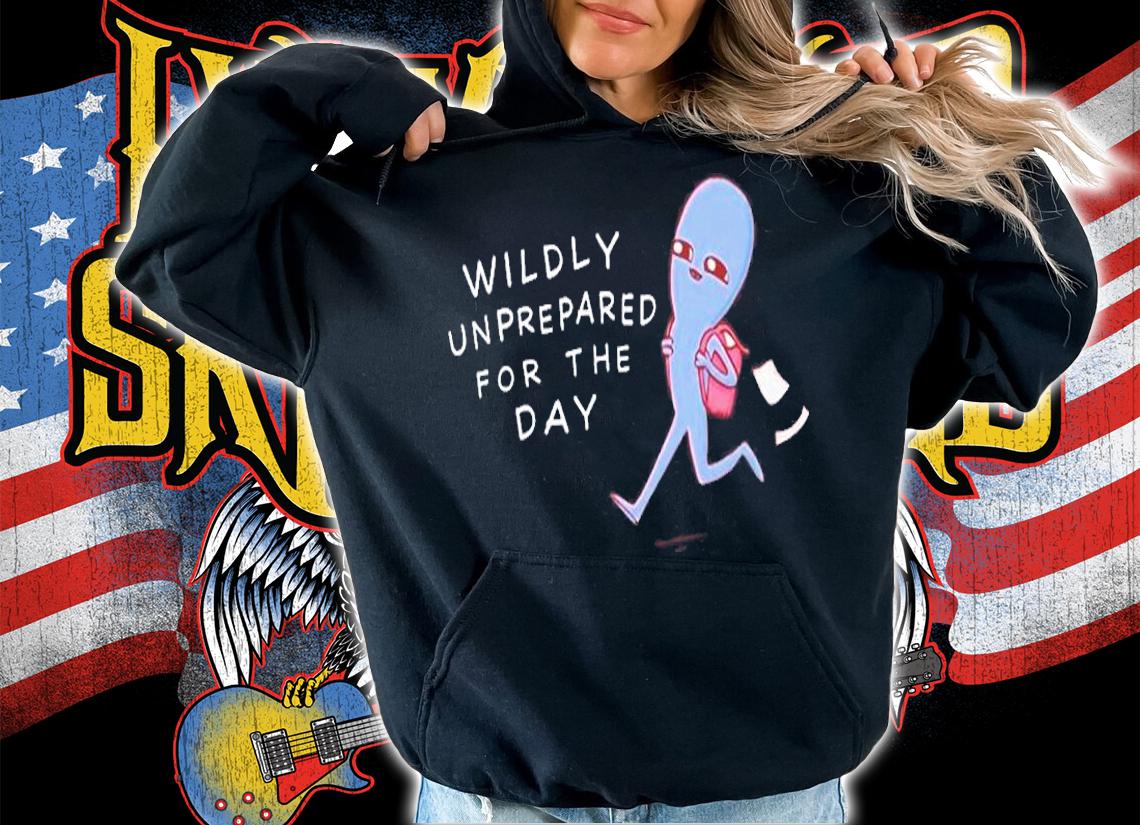 Wildly Unprepared For The Day T-Shirt t-shirt