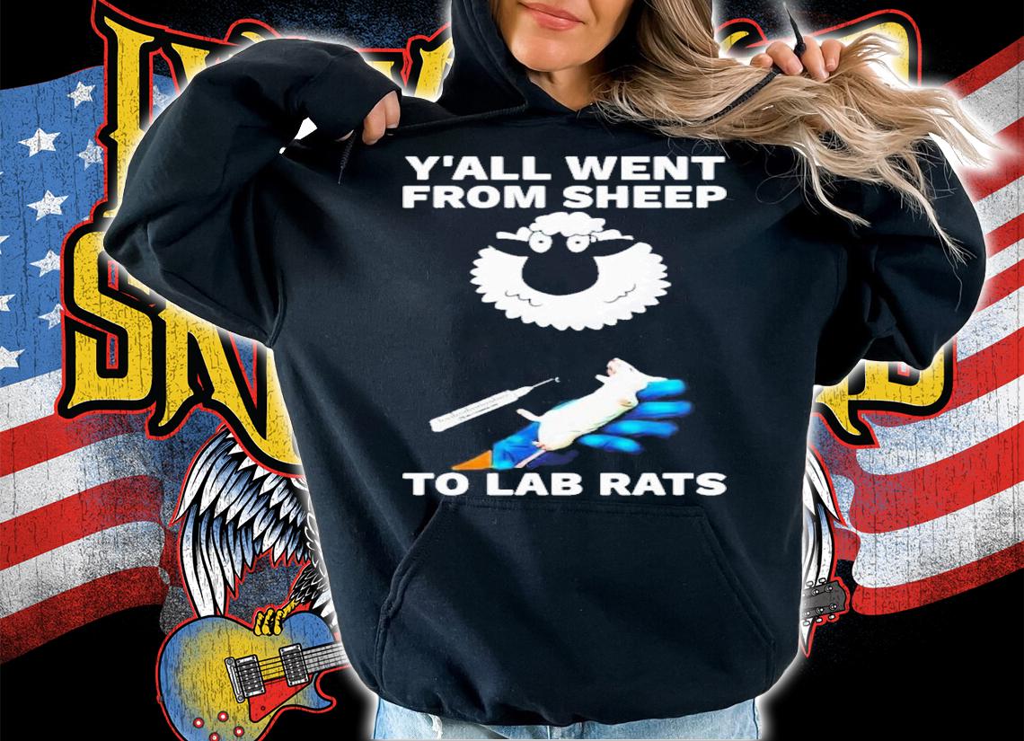 Y'all Went From Sheep To Lab Rats T-Shirt t-shirt hoodie