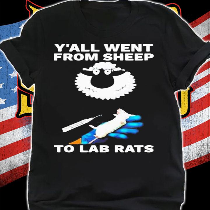 Y'all Went From Sheep To Lab Rats T-Shirt t-shirt shirt