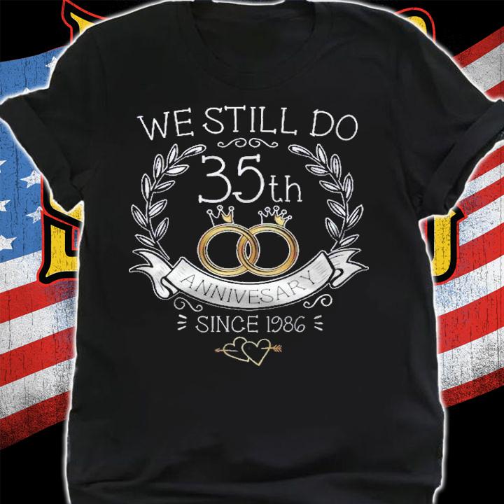 35Th Wedding Anniversary We Still Do 35 Years Since 1986 Ver2 Shirt t-shirt