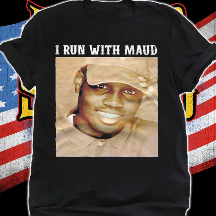 Ahmaud Arbery I run with Maud T-shirt t-shirt