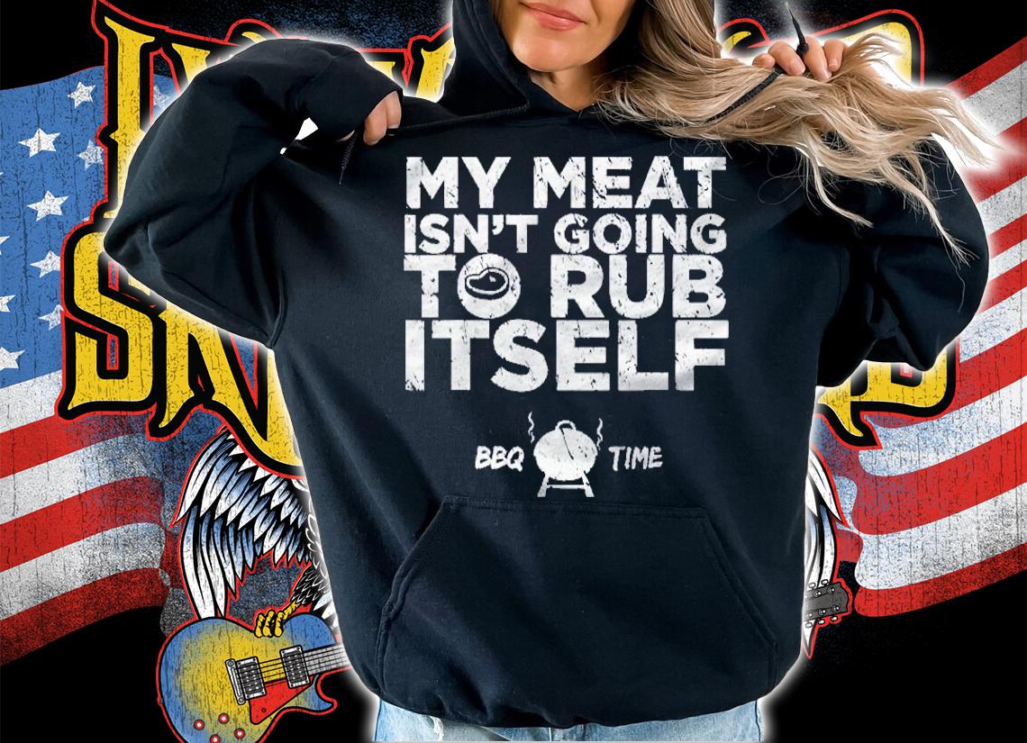 Bbq  My Meat Isnt Going To Rub Itself (Distressed Look) shirt t-shirt hoodie