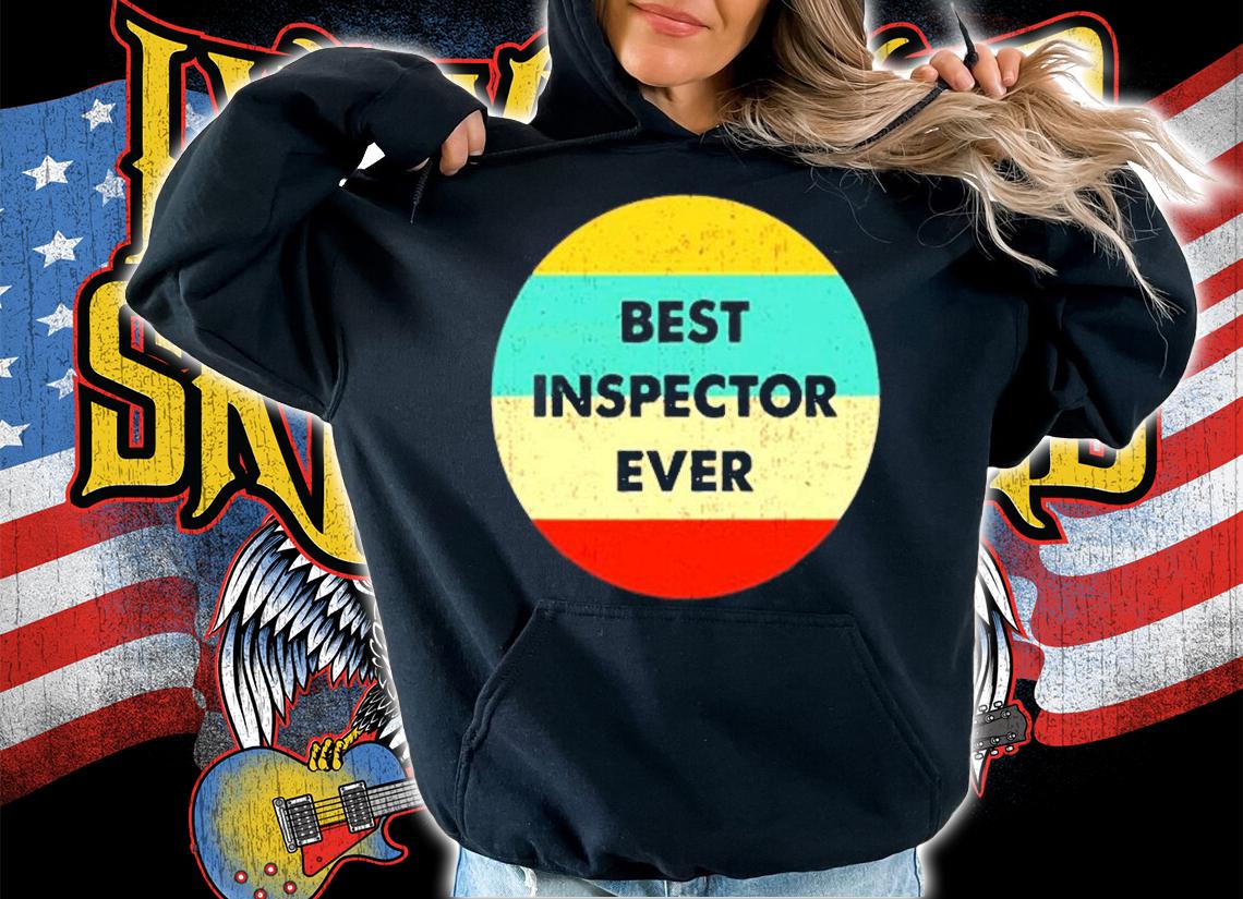 Best Inspector Ever T-Shirt t-shirt hoodie