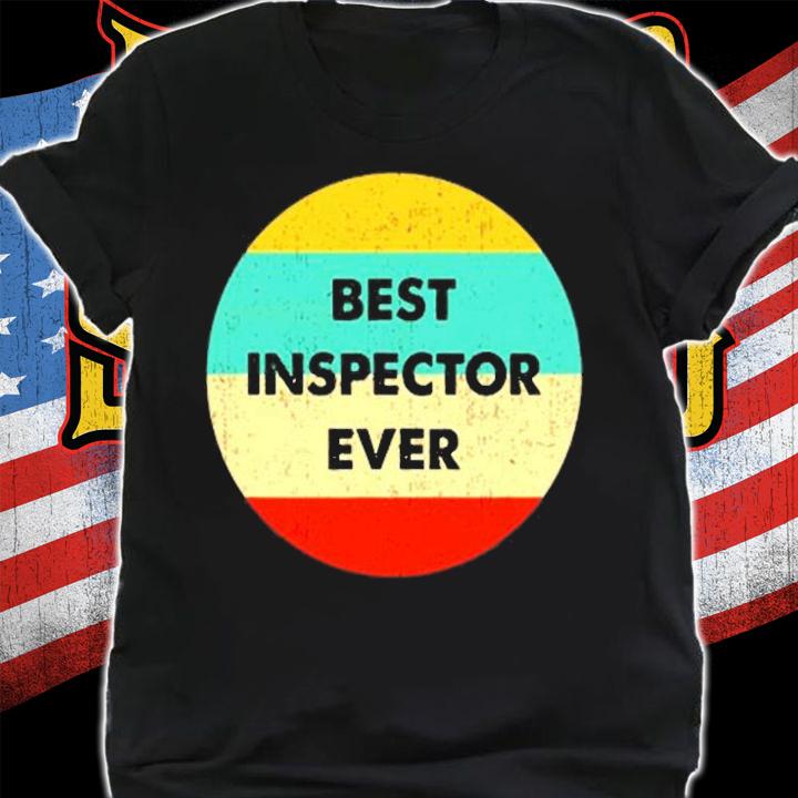 Best Inspector Ever T-Shirt t-shirt shirt