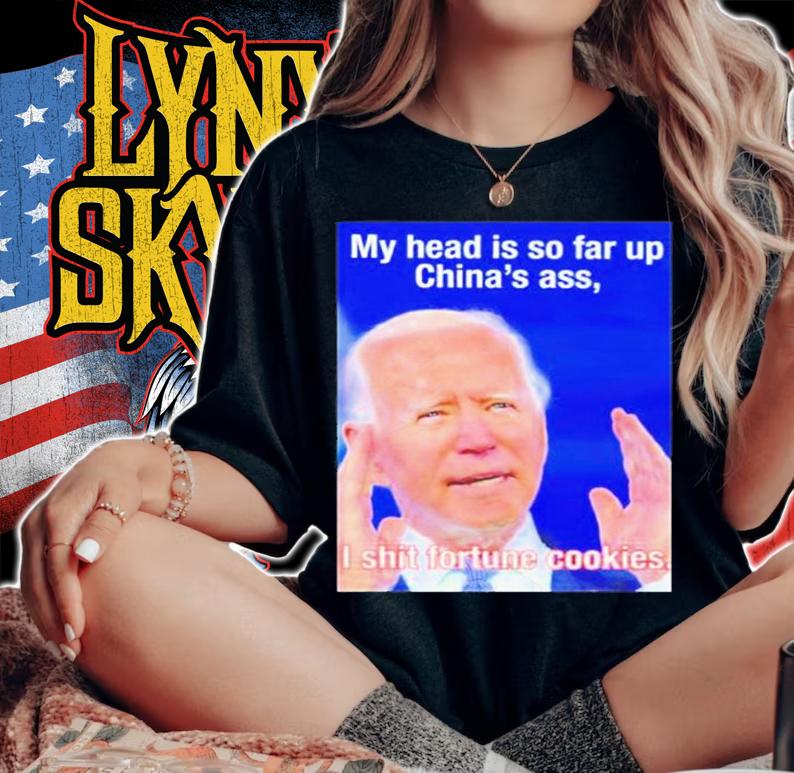 Biden My Head Is So Far Up Chinas Ass I Shit Fortune Cookies T-Shirt t-shirt woman shirt