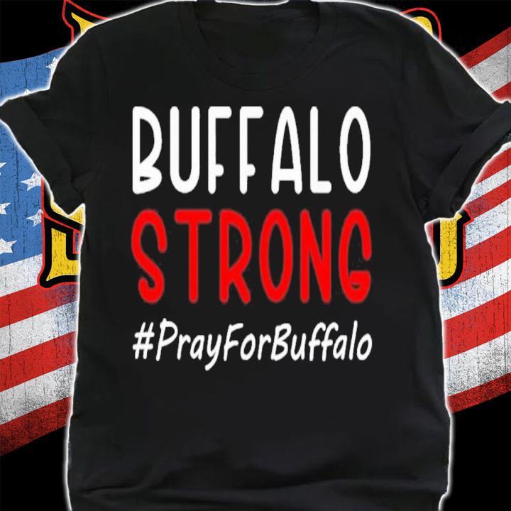 Buffalo Strong Pray For Buffalo 2022 Shirt t-shirt
