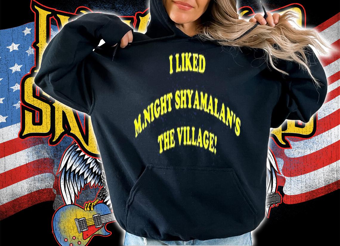 I liked M.Night Shyamalan's the village T-shirt t-shirt hoodie