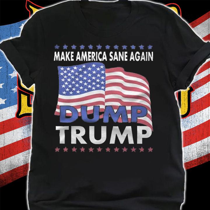 Make America Sane Again Dump Trump USA Flag T-Shirt t-shirt
