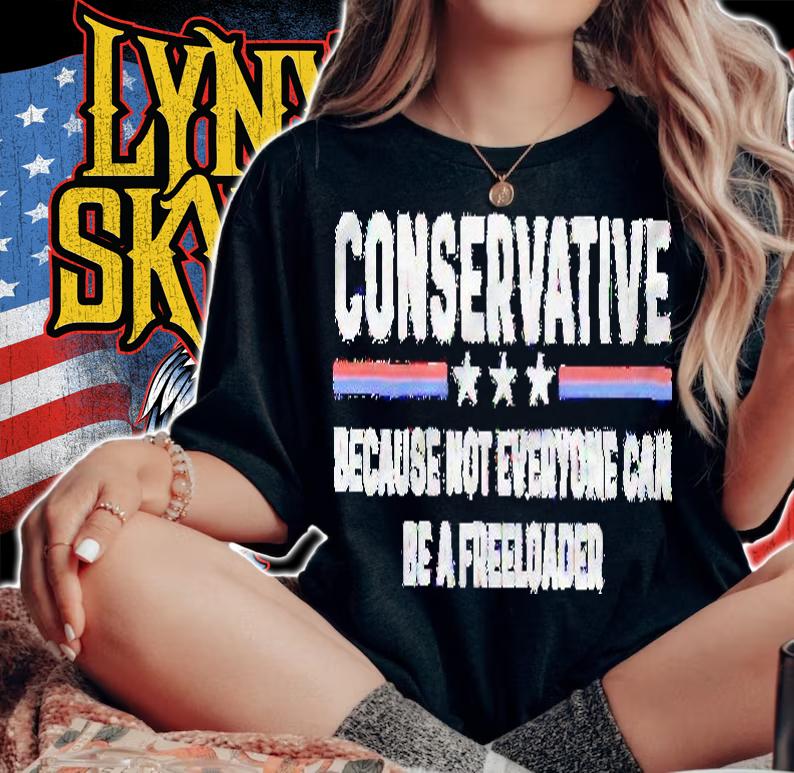 Conservative because not everyone can be a freeloader shirt t-shirt woman shirt