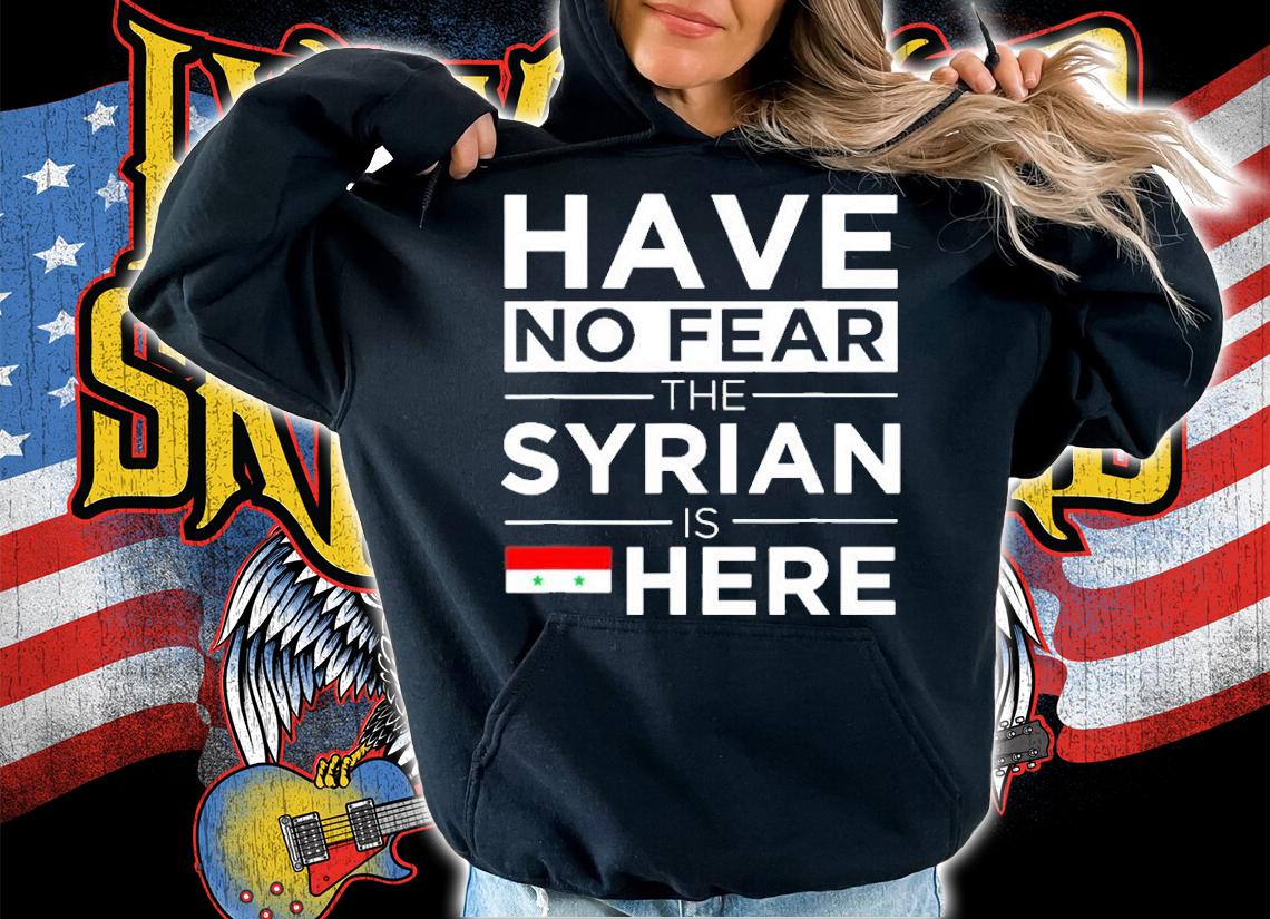 Have No Fear The Syrian Is Here Proud Syria T-Shirt t-shirt