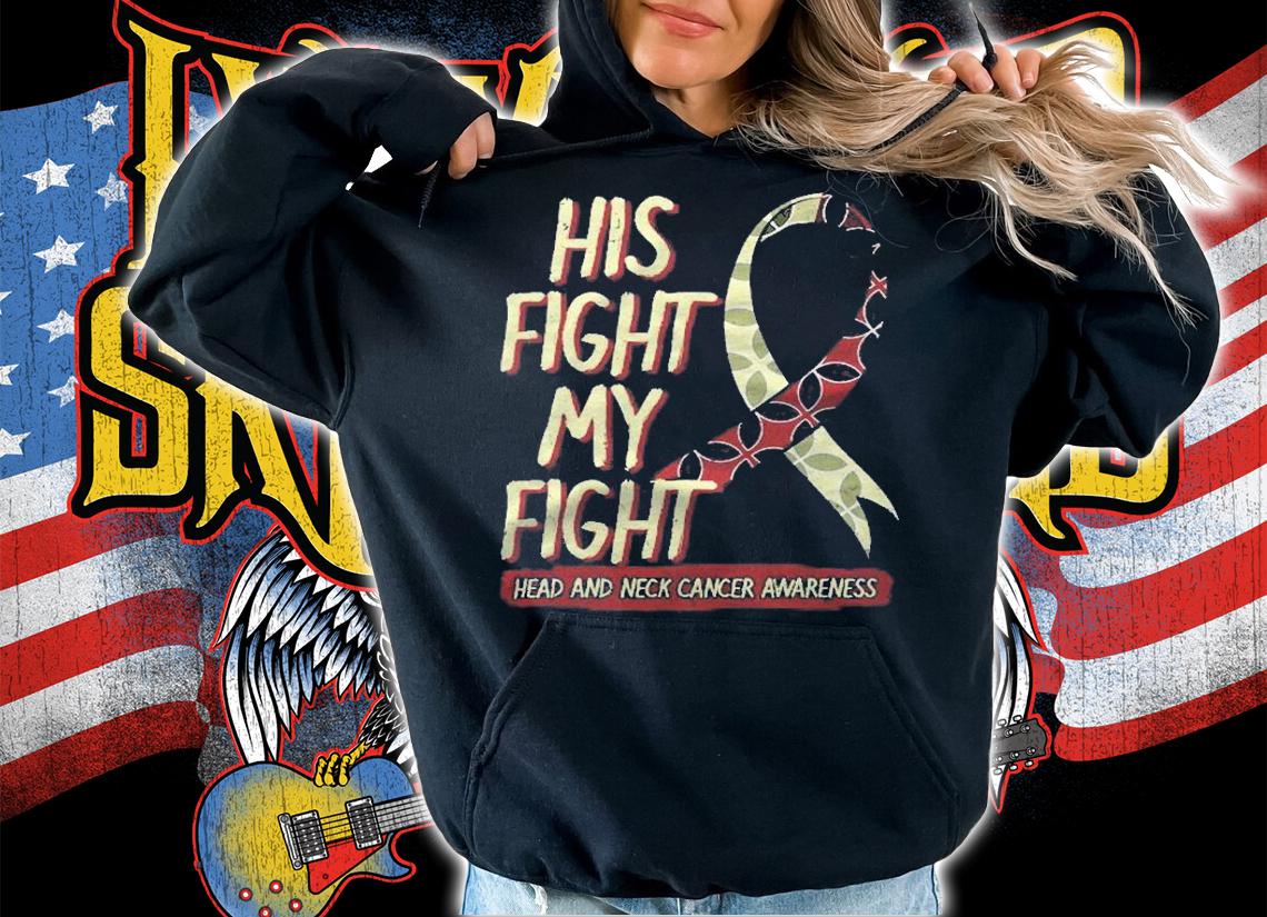 His Fight Is My Fight Head And Neck Cancer Awareness Support Shirt t-shirt