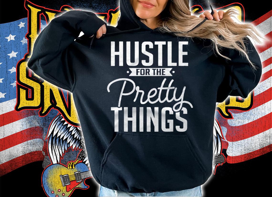 Hustle For The Pretty Things Hustle For Women Shirt t-shirt