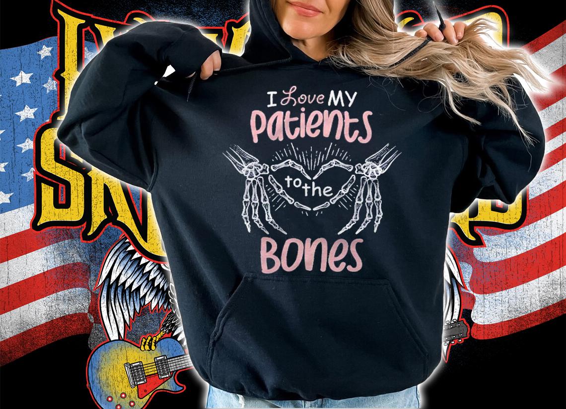 I Love My Patients To The Bones Chiropractor Osteopath Shirt t-shirt