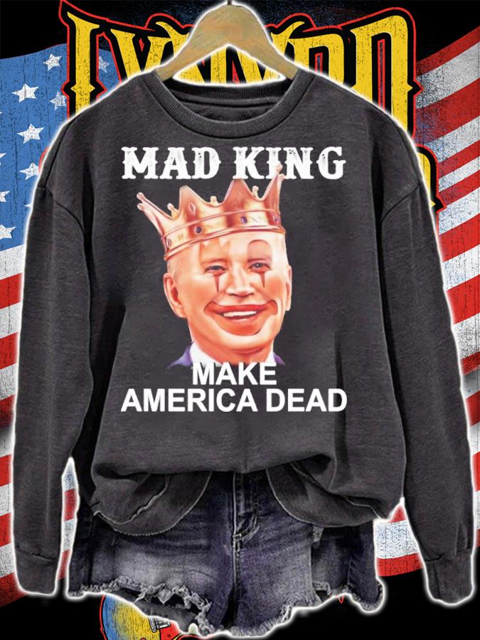 Joe Biden Mad King Make America Dead Shirt t-shirt sweatshirt