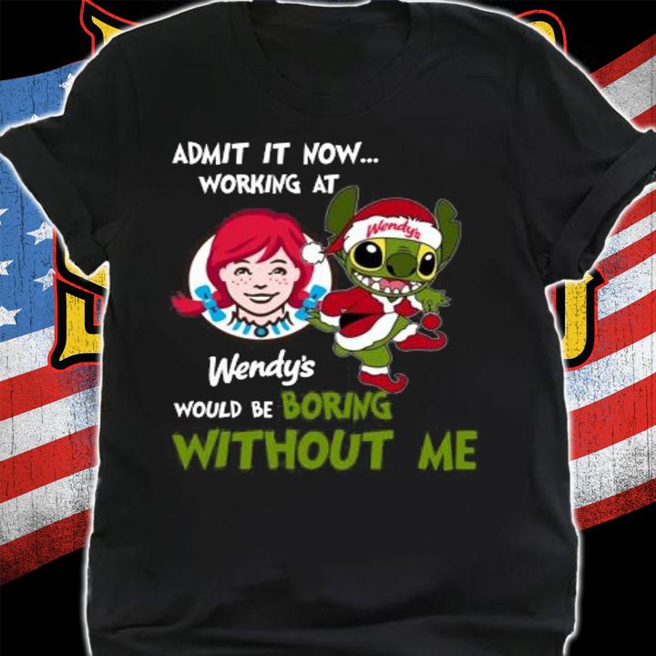 Stitch Admit It Now Working At Wendys Would Be Boring Without Me Christmas t-shirt