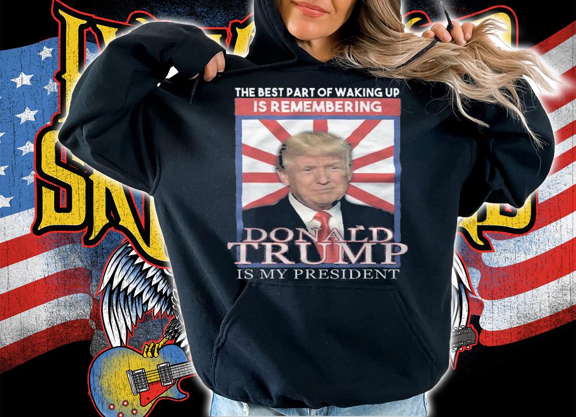 The Best Remembering Donald Trump Is My President T-Shirt t-shirt