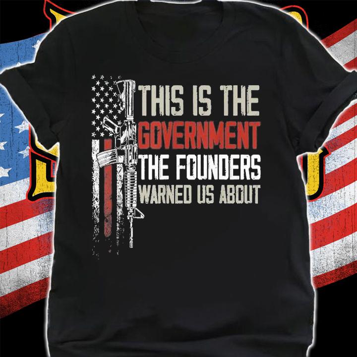 This Is The Government The Founders Warned Us About Gun USA Flag Vintage T-Shirt t-shirt shirt