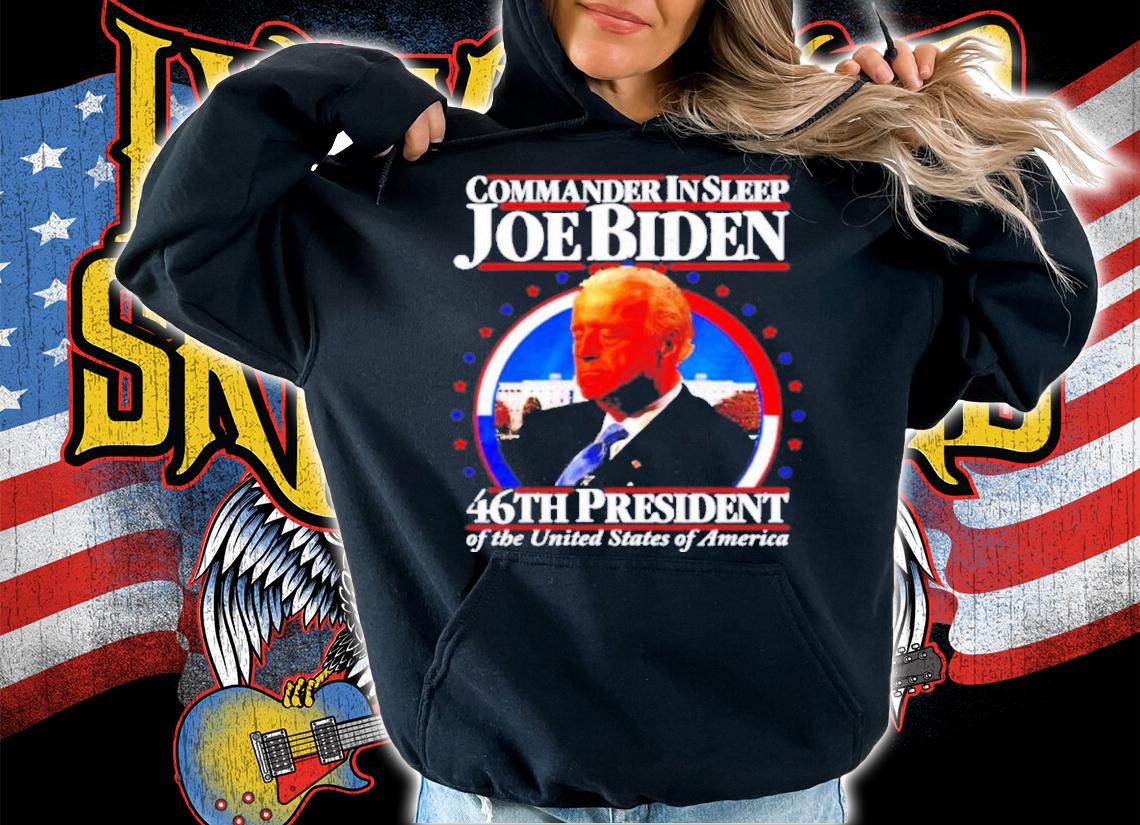 Commander In Sleep Joe Biden 46th President Of The United States Of America Shirt t-shirt hoodie
