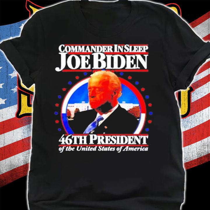Commander In Sleep Joe Biden 46th President Of The United States Of America Shirt t-shirt shirt