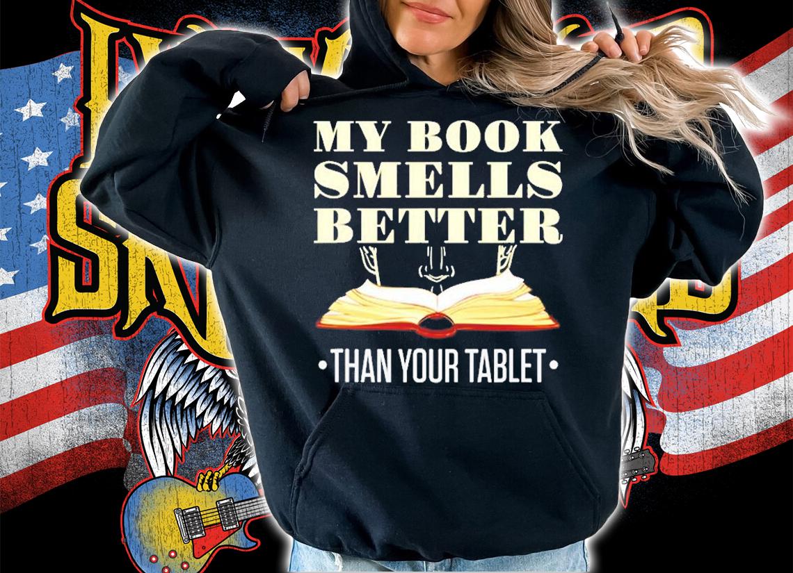 My Book Smells Better Than Your Tablet Book Lover Bookaholic T-Shirt t-shirt