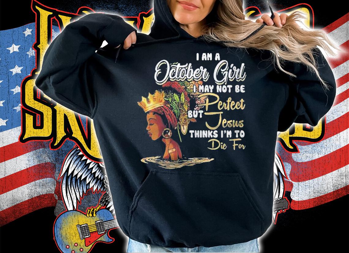 Womens I Am A October Girl I May Not Be Perfect Birthday Shirt t-shirt
