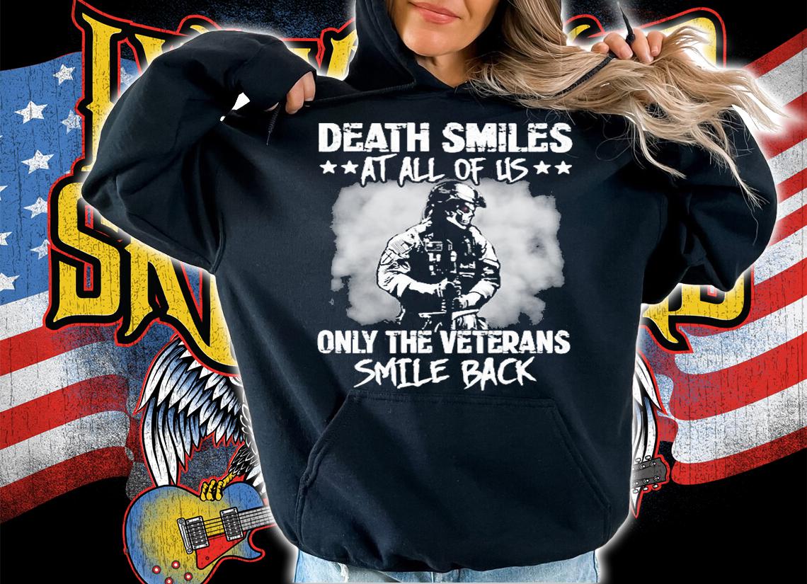Death Smiles At All Of Us Only The Veterans Smile Back T-Shirt t-shirt hoodie