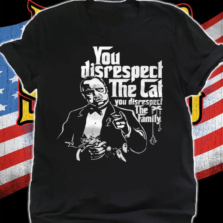Don Cat Corleone you disrespect the cat you disrespect the family T-shirt t-shirt shirt