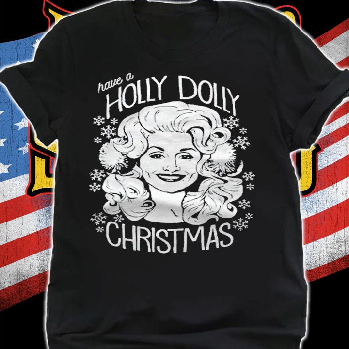 Have a Holly Dolly Christmas T-shirt t-shirt