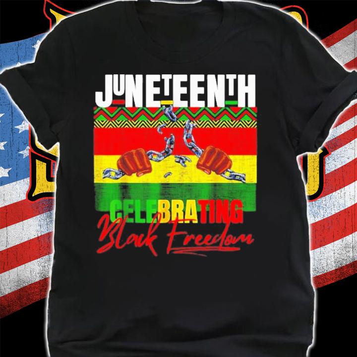 Juneteenth Celebrating Black Freedom Shirt t-shirt