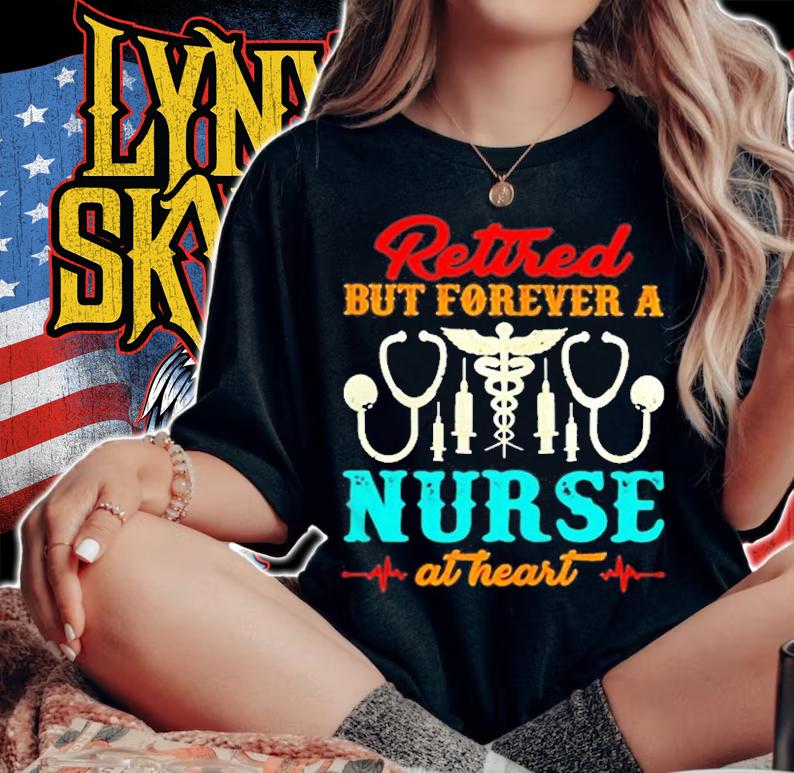 Retired But Forever A Nurse At Heart T-Shirt t-shirt woman shirt