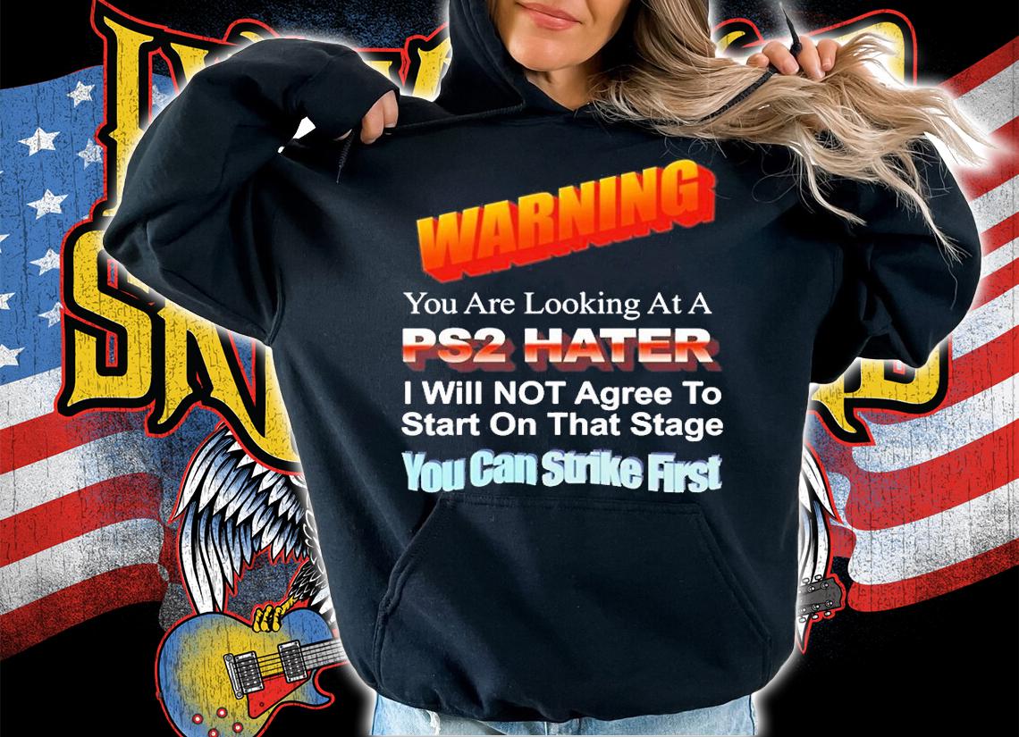 Warning You Are Looking At A Ps2 Hater I Will Not Agree To Start On That Stage You Can Strike First T-Shirt t-shirt
