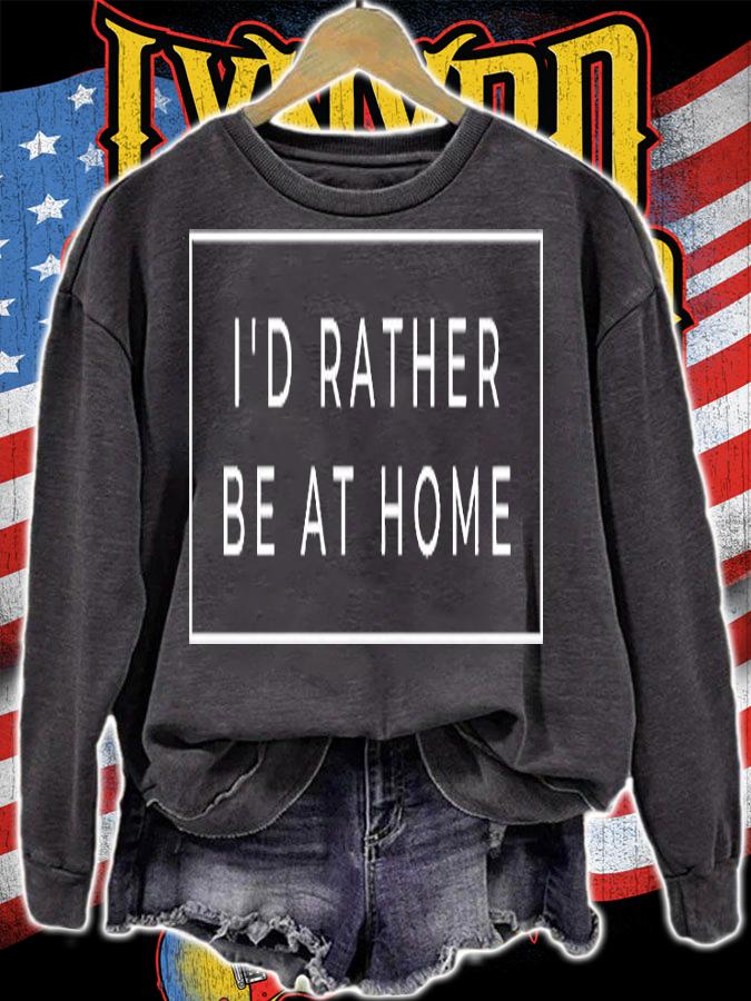 I'd Rather Be At Home Funny T-Shirt t-shirt sweatshirt