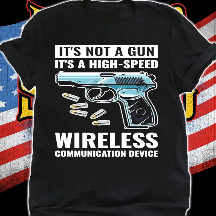 It's Not A Gun It's A Wireless Communication Device T-Shirt t-shirt