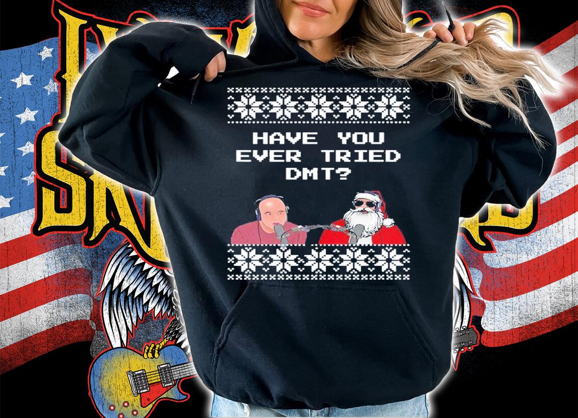 Joe Rogan Podcast With Santa Claus Have You Ever Tried DMT Ugly Christmas Shirt t-shirt hoodie