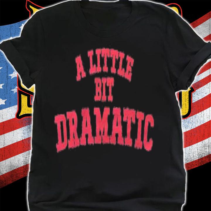 Pink A Little Bit Dramatic Shirt Girls Shirt t-shirt shirt