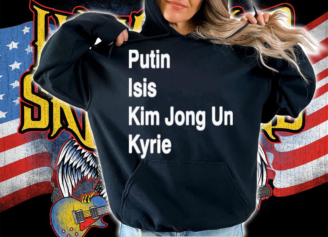 Putin Isis Kim Jong Un Kyrie 2022 Shirt t-shirt