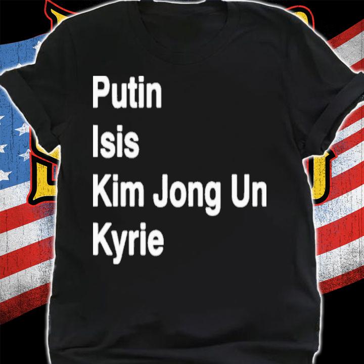 Putin Isis Kim Jong Un Kyrie 2022 Shirt t-shirt