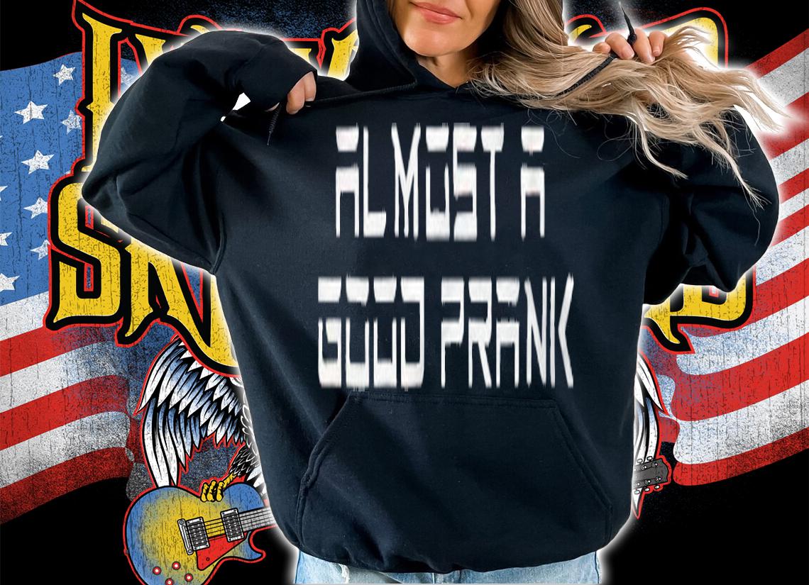 Ross Creations Almost a good prank T-shirt t-shirt