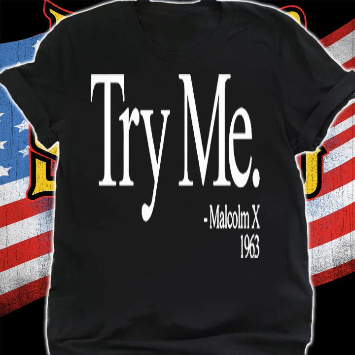 Try Me Malcolm X 1963 T-Shirt t-shirt
