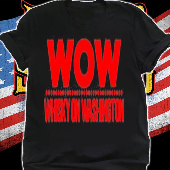 Wow Whisky On Washington T-Shirt t-shirt shirt